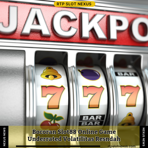 Bocoran Slot88 Online Game Underrated Volatilitas Rendah