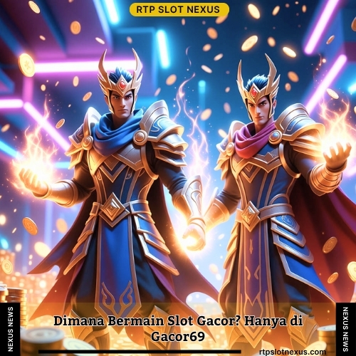 Dimana Bermain Slot Gacor Hanya di Gacor69